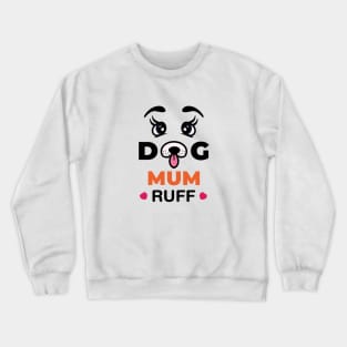 Dog Mum Ruff Crewneck Sweatshirt